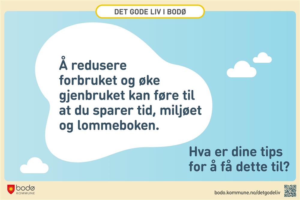 Tekstplakat: Å redusere forbruket og øke gjenbruket gjør at du sparer tid, miljøet, og lommeboka.  - Klikk for stort bilde